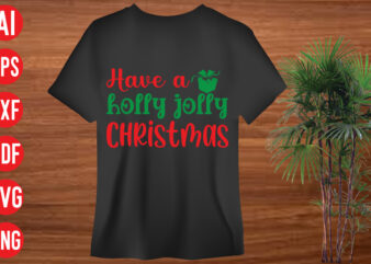 Have a holly jolly Christmas T shirt design, Have a holly jolly Christmas SVG design, Have a holly jolly Christmas SVG cut file,christmas svg mega bundle , 130 christmas design