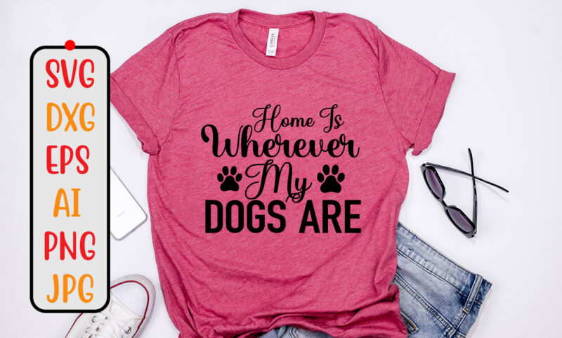 Home Is Where My Dogs Are SVG Design