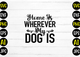 Home Is Wherever My Dog Is SVG Design