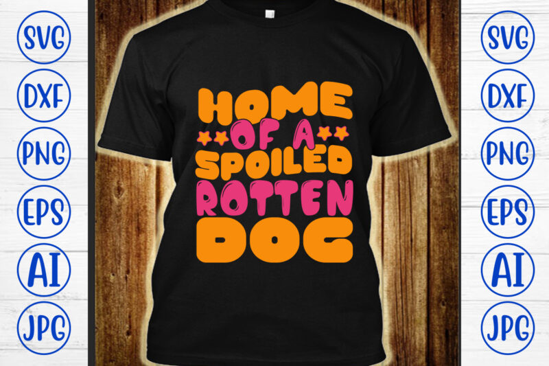 Home Of A Spoiled Rotten Dog Retro SVG