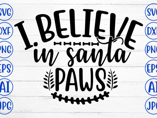 I believe in santa paws svg cut file t shirt design for sale