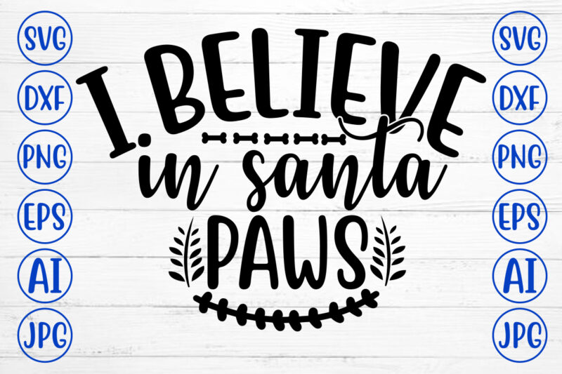 I BELIEVE IN SANTA PAWS SVG Cut File