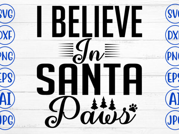 I believe in santa paws svg cut file t shirt design for sale