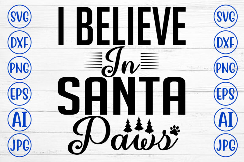 I Believe In Santa Paws SVG Cut File