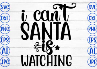 I Can Not Santa Is Watching SVG Cut File t shirt design for sale
