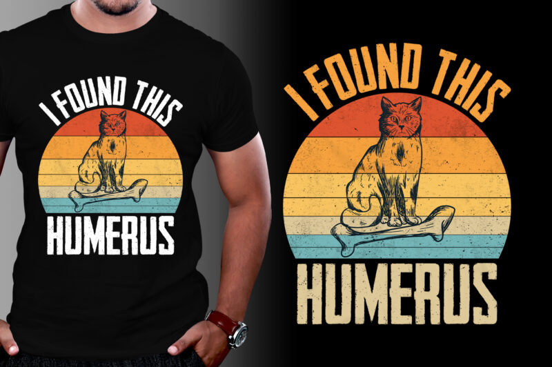 I Found This Humerus Cat Lover T-Shirt Design,cat t-shirt design, cat t-shirt designs, women's cat t shirt design, cute cat t shirt design, vintage cat t shirt design, cat t