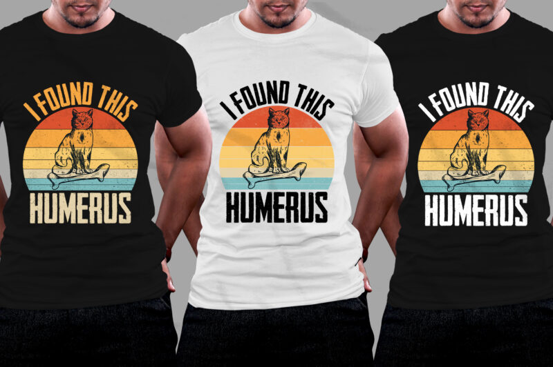 I Found This Humerus Cat Lover T-Shirt Design,cat t-shirt design, cat t-shirt designs, women's cat t shirt design, cute cat t shirt design, vintage cat t shirt design, cat t