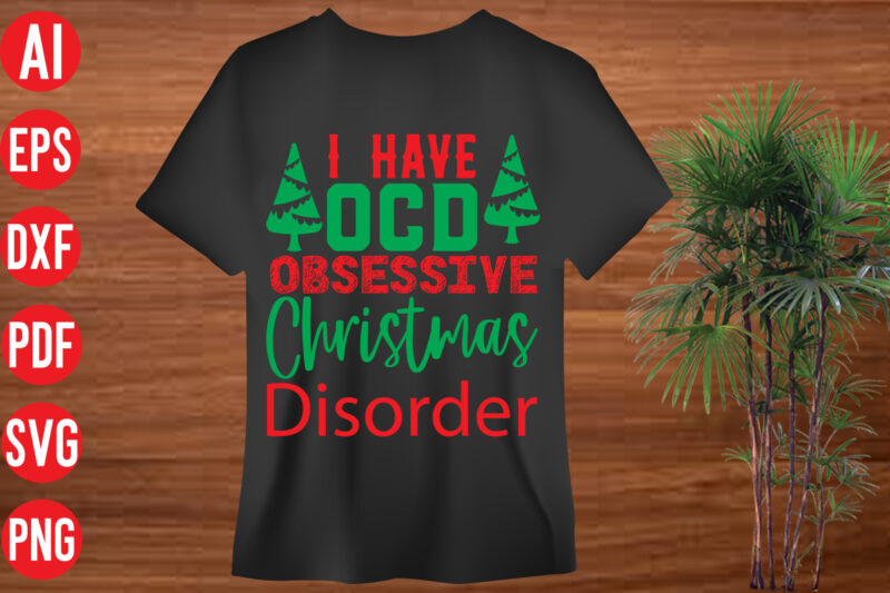 I Have OCD Obsessive Christmas Disorder T shirt design, I Have OCD Obsessive Christmas Disorder. SVG cut file, I Have OCD Obsessive Christmas Disorder SVG design, christmas svg mega bundle