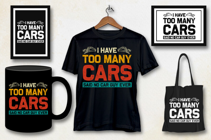 I Have Too Many Cars Said No Car Guy Ever T-Shirt Design