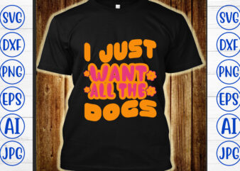 I Just Want All The Dogs Retro SVG t shirt design for sale