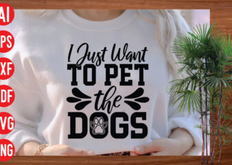 I Just Want To Pet The dogs T Shirt Design, I Just Want To Pet The dogs SVG cut file , I Just Want To Pet The dogs SVG design,