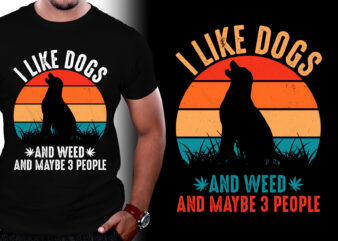 I Like Dogs And Weed And Maybe 3 People T-Shirt Design,dog t-shirt design, cute dog t shirt design, unique dog t shirt design, pet dog t shirt design, typography dog t shirt design, best dog t shirt design, dog t shirt design ideas, dog t shirt design vector, funny dog t shirt designs, dog t shirt design, dog mom t shirt design, dog t-shirt design graphics, graphic dog t shirt, dog lover t shirt design, 90s dog shirt, dog t-shirt design your own, best dog t-shirt design, dog lover t-shirt, animal t-shirt designs, t-shirt design ideas, dog t-shirts for humans, top dog t shirt design, funny dog t shirt design, small dog t shirt design, happy dog t shirt design, wild dog t shirt design, dogs t shirt design, unique dog t shirt designs,