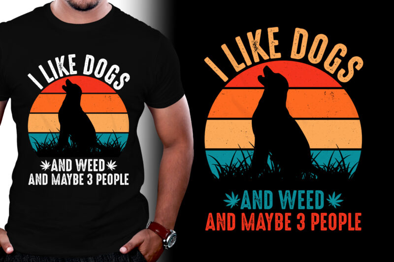 I Like Dogs And Weed And Maybe 3 People T-Shirt Design,dog t-shirt design, cute dog t shirt design, unique dog t shirt design, pet dog t shirt design, typography dog
