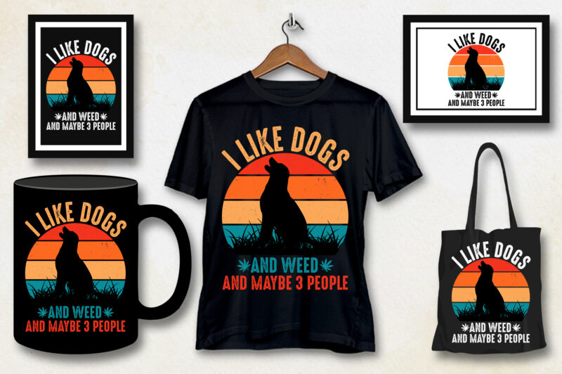 I Like Dogs And Weed And Maybe 3 People T-Shirt Design,dog t-shirt design, cute dog t shirt design, unique dog t shirt design, pet dog t shirt design, typography dog