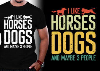 I Like Horses Dogs & Maybe 3 People T-Shirt Design,Horse Dog,Horse Dog TShirt,Horse Dog TShirt Design,Horse Dog TShirt Design Bundle,Horse Dog T-Shirt,Horse Dog T-Shirt Design,Horse Dog T-Shirt Design Bundle,Horse Dog