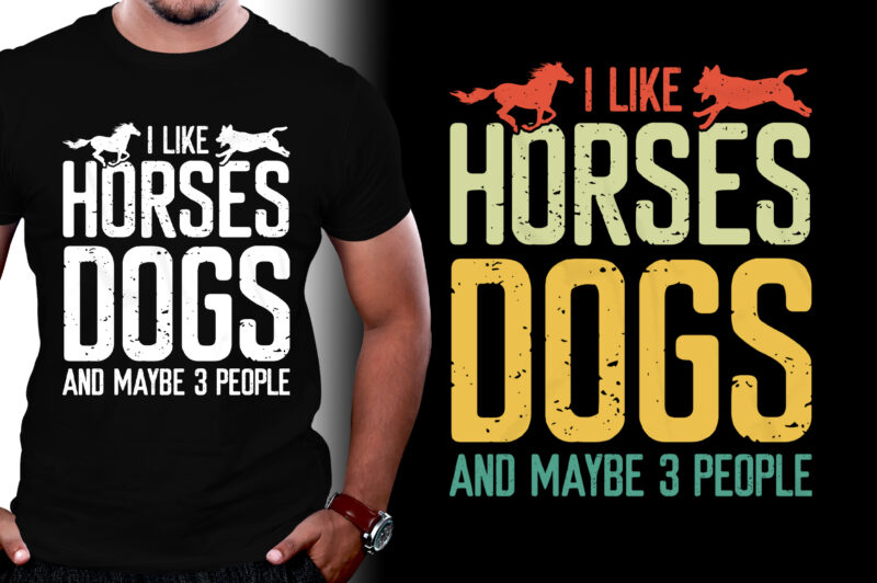 I Like Horses Dogs & Maybe 3 People T-Shirt Design,Horse Dog,Horse Dog TShirt,Horse Dog TShirt Design,Horse Dog TShirt Design Bundle,Horse Dog T-Shirt,Horse Dog T-Shirt Design,Horse Dog T-Shirt Design Bundle,Horse Dog