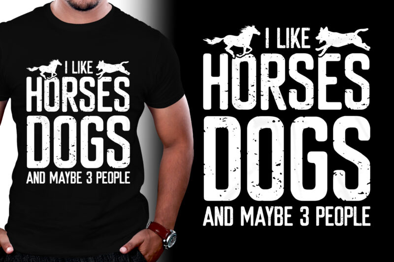 I Like Horses Dogs & Maybe 3 People T-Shirt Design,Horse Dog,Horse Dog TShirt,Horse Dog TShirt Design,Horse Dog TShirt Design Bundle,Horse Dog T-Shirt,Horse Dog T-Shirt Design,Horse Dog T-Shirt Design Bundle,Horse Dog