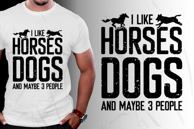 I Like Horses Dogs & Maybe 3 People T-Shirt Design,Horse Dog,Horse Dog TShirt,Horse Dog TShirt Design,Horse Dog TShirt Design Bundle,Horse Dog T-Shirt,Horse Dog T-Shirt Design,Horse Dog T-Shirt Design Bundle,Horse Dog