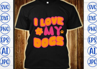 I Love My Dogs Retro SVG t shirt design for sale