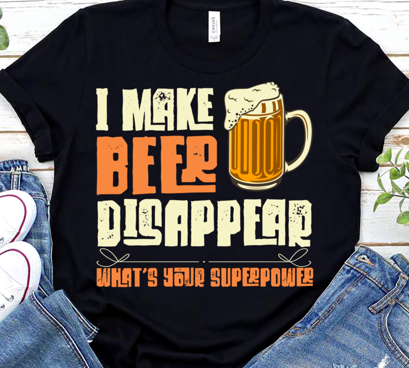 I Make Beer Disappear What_s Your Superpower Funny Drinking NL