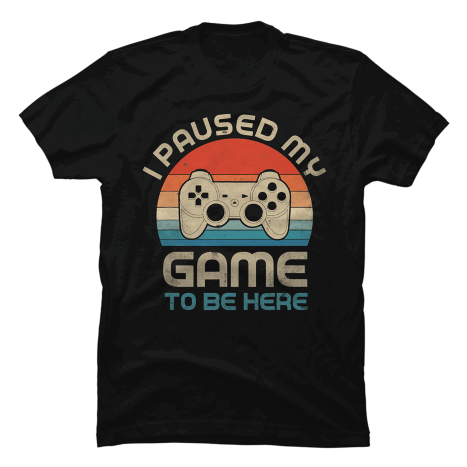 I Paused My Game To Be Here Gamer Vintage - Buy t-shirt designs