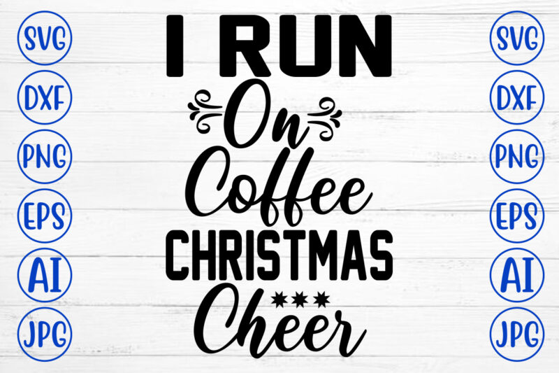 I Run On Coffee Christmas Cheer