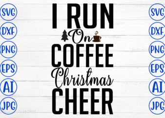 I Run On Coffee Christmas Cheer SVG Cut File