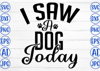 I Saw A Dog Today SVG Cut File