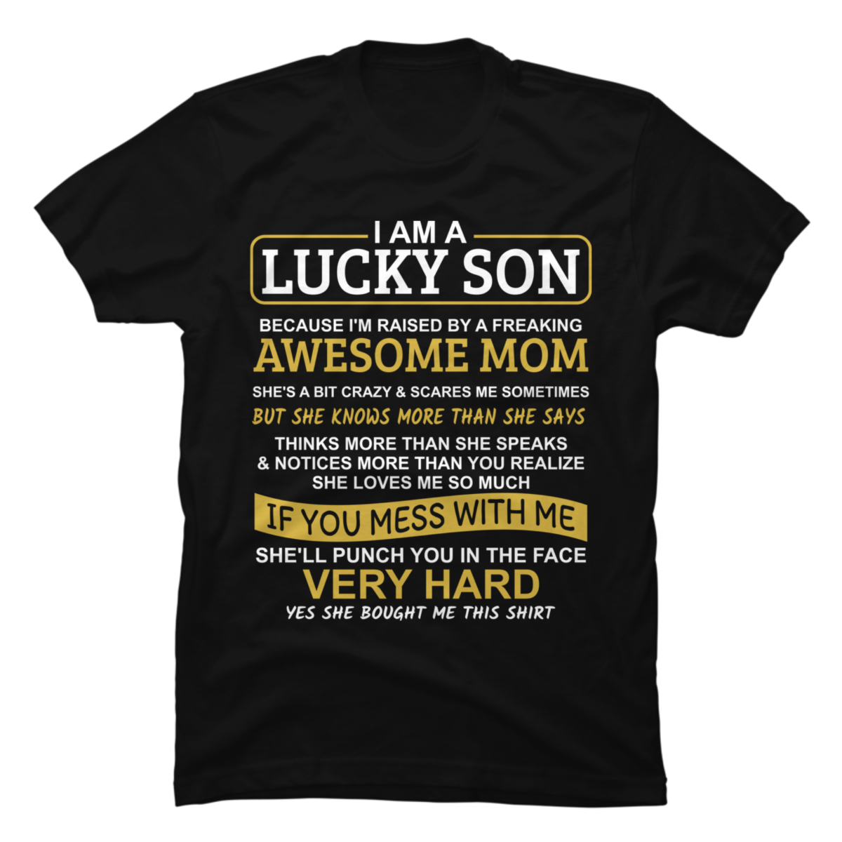 I Am A Lucky Son Because Im Raised By A Freaking Awesome Mom Buy T