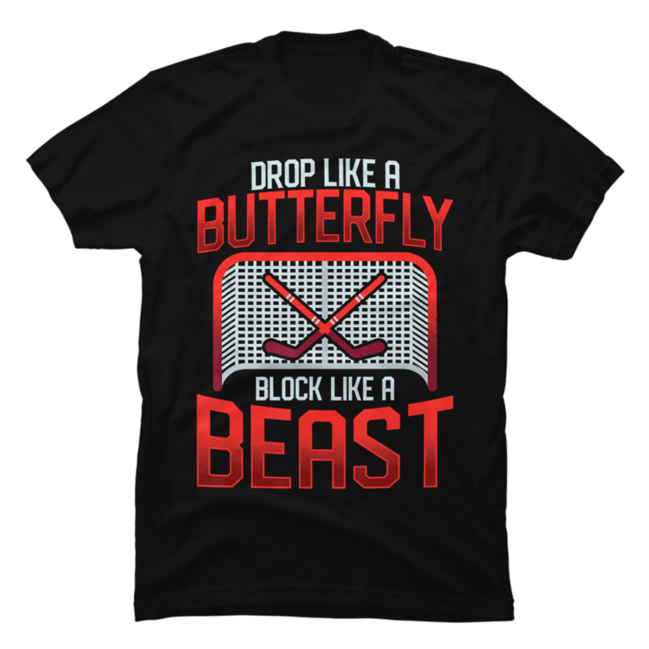 Ice Hockey Goalie Drop Like A Butterfly Block Like A Beast Buy t Ice Hockey Goalie Drop Like A Butterfly Block Like A Beast Buy t