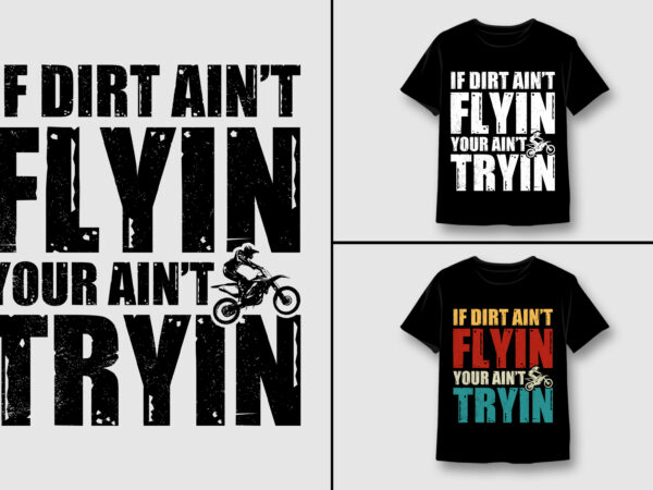 If dirt ain’t flyin you ain’t tryin dirt bike t-shirt design,dirt biker,dirt biker tshirt,dirt biker tshirt design,dirt biker tshirt design bundle,dirt biker t-shirt,dirt biker t-shirt design,dirt biker t-shirt design bundle,dirt