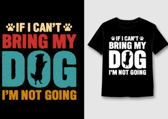 If I Can’t Bring My Dog, I’m Not Going T-Shirt Design,Dog,Dog TShirt,Dog TShirt Design,Dog TShirt Design Bundle,Dog T-Shirt,Dog T-Shirt Design,Dog T-Shirt Design Bundle,Dog T-shirt Amazon,Dog T-shirt Etsy,Dog T-shirt Redbubble,Dog T-shirt Teepublic,Dog T-shirt Teespring,Dog T-shirt,Dog T-shirt Gifts,Dog T-shirt Pod,Dog T-Shirt Vector,Dog T-Shirt Graphic,Dog T-Shirt Background,Dog Lover,Dog Lover T-Shirt,Dog Lover T-Shirt Design,Dog Lover TShirt Design,Dog Lover TShirt,Dog t shirts for adults,Dog svg t shirt design,Dog svg design,Dog quotes,Dog vector,Dog silhouette,Dog t-shirts for adults,,unique Dog t shirts,Dog t shirt design,Dog t shirt,best Dog shirts,oversized Dog t shirt,Dog shirt,Dog t shirt,unique Dog t-shirts,cute Dog t-shirts,Dog t-shirt,Dog t shirt design ideas,Dog t shirt design templates,Dog t shirt designs,Cool Dog t-shirt designs,Dog t shirt designs