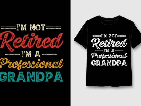 I’m not retired i’m a professional grandpa t-shirt design,grandpa,grandpa tshirt,grandpa tshirt design,grandpa tshirt design bundle,grandpa t-shirt,grandpa t-shirt design,grandpa t-shirt design bundle,grandpa t-shirt amazon,grandpa t-shirt etsy,grandpa t-shirt redbubble,grandpa t-shirt teepublic,grandpa t-shirt
