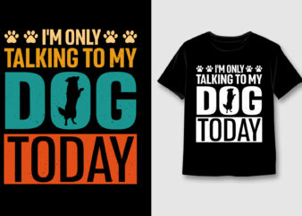I’m Only Talking To My Dog Today T-Shirt Design,Dog,Dog TShirt,Dog TShirt Design,Dog TShirt Design Bundle,Dog T-Shirt,Dog T-Shirt Design,Dog T-Shirt Design Bundle,Dog T-shirt Amazon,Dog T-shirt Etsy,Dog T-shirt Redbubble,Dog T-shirt Teepublic,Dog T-shirt