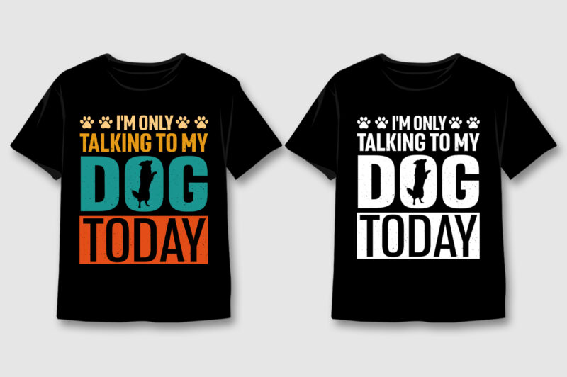 I'm Only Talking To My Dog Today T-Shirt Design,Dog,Dog TShirt,Dog TShirt Design,Dog TShirt Design Bundle,Dog T-Shirt,Dog T-Shirt Design,Dog T-Shirt Design Bundle,Dog T-shirt Amazon,Dog T-shirt Etsy,Dog T-shirt Redbubble,Dog T-shirt Teepublic,Dog T-shirt