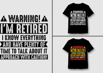 I’m Retired I Know Everything T-Shirt Design