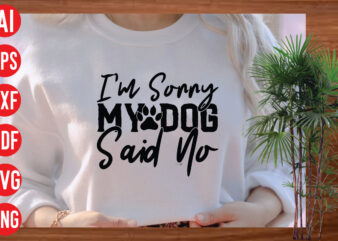 I’m Sorry My Dog Said No T shirt design, I’m Sorry My Dog Said No SVG cut file, I’m Sorry My Dog Said No SVG design, Dog Svg Bundle ,