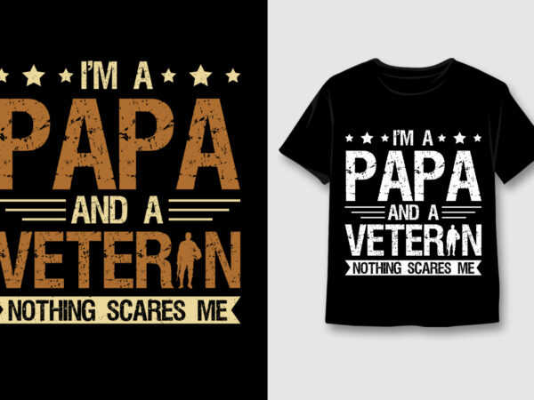 I’m a papa and a veteran nothing scares me t-shirt design,veteran papa,veteran papa tshirt,veteran papa tshirt design,veteran papa tshirt design bundle,veteran papa t-shirt,veteran papa t-shirt design,veteran papa t-shirt design bundle,veteran