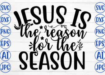 JESUS IS THE REASON FOR THE SEASON SVG Cut File