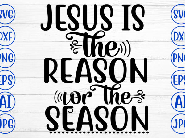 Jesus is the reason for the season svg cut file vector clipart