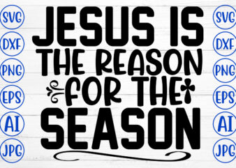 Jesus Is The Reason For The Season SVG Cut File vector clipart