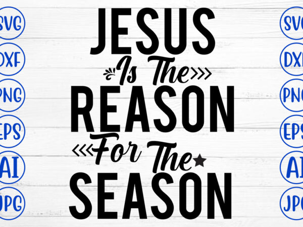 Jesus is the reason for the season svg cut file vector clipart