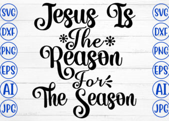 Jesus Is The Reason For The Season SVG Cut File vector clipart
