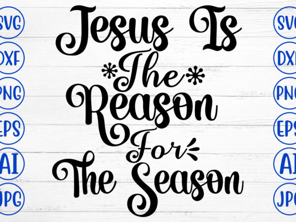 Jesus is the reason for the season svg cut file vector clipart