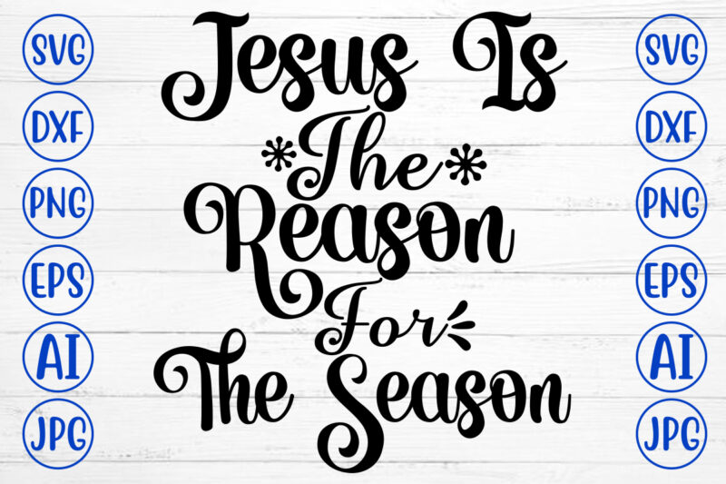 Jesus Is The Reason For The Season SVG Cut File