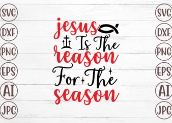 Jesus Is The Reason For The Season SVG vector clipart