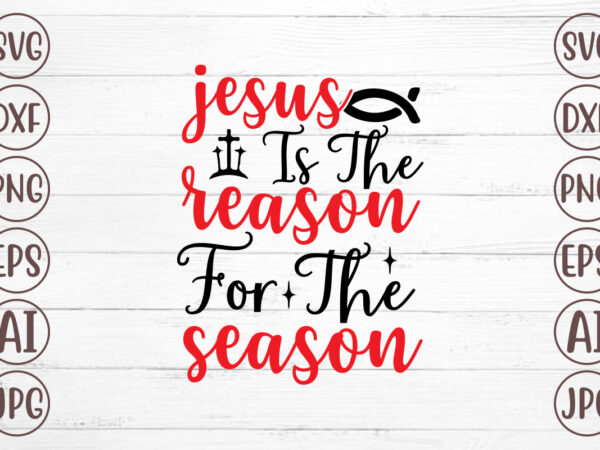 Jesus is the reason for the season svg vector clipart