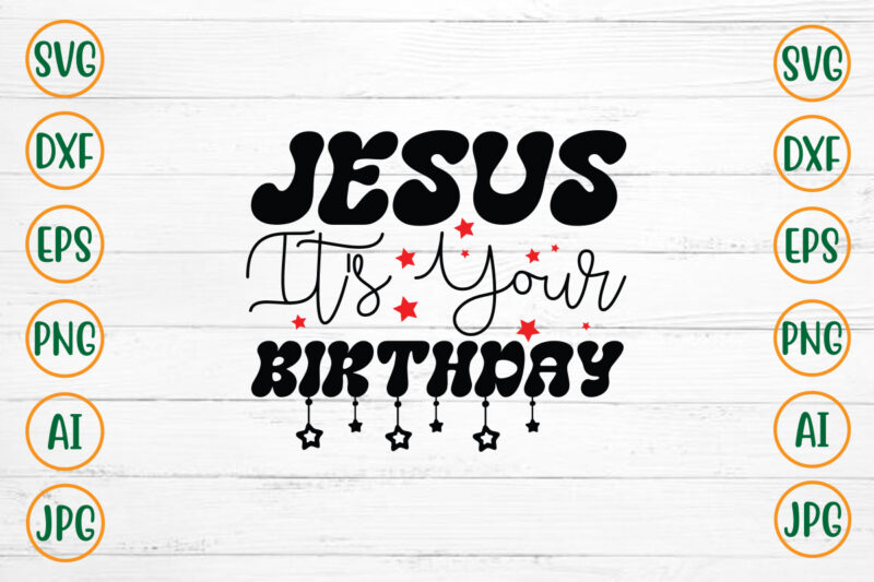 Jesus It’s Your Birthday SVG Design