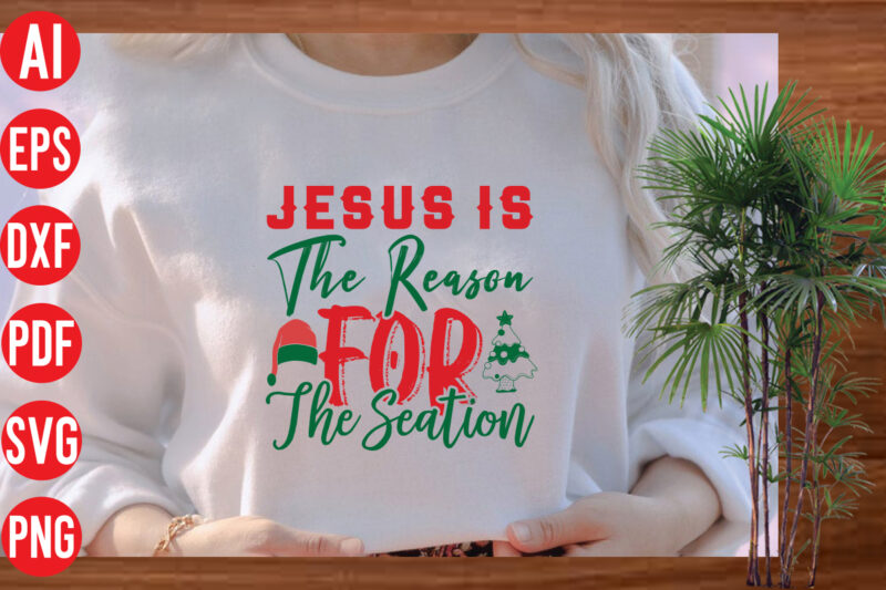Jesus is the reason for the season T Shirt Design, Jesus is the reason for the season SVG cut file, Jesus is the reason for the season SVG design, christmas