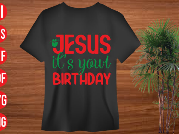 Jesus its your birthday t shirt design, jesus its your birthday svg cut file , jesus its your birthday svg design, christmas t shirt designs, christmas t shirt design bundle,